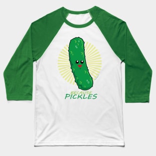 Because PICKLES! Baseball T-Shirt